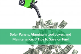 Solar Panels, Aluminum tool boxes, and Maintenance: 3 Tips to Save on Fuel - Trebor Manufacturing