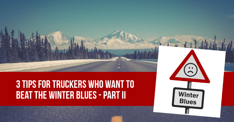 3 conseils pour les camionneurs qui veulent vaincre le blues de l'hiver - PARTIE II