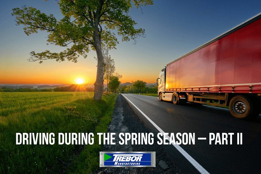 Trucker Tips for Driving During the Spring Season – Part II