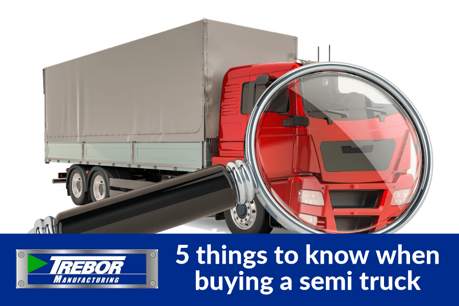 5 things to know when buying a semi truck - Trebor